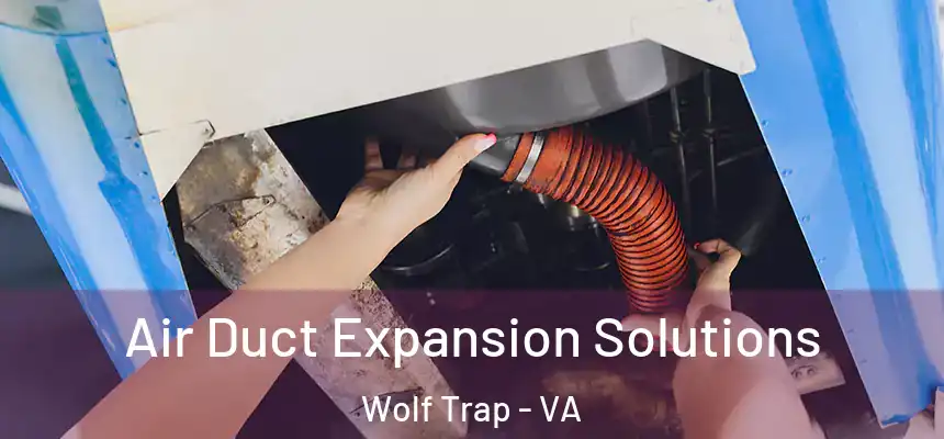 Air Duct Expansion Solutions Wolf Trap - VA