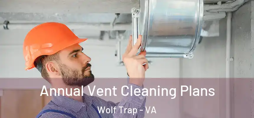 Annual Vent Cleaning Plans Wolf Trap - VA