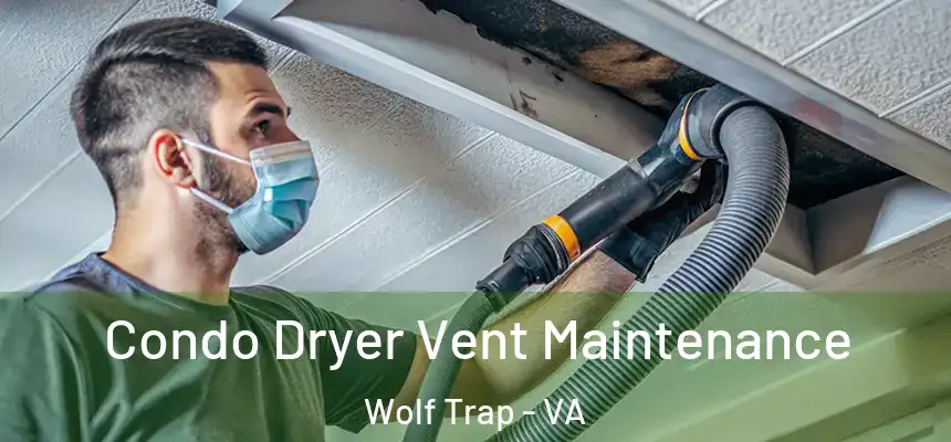 Condo Dryer Vent Maintenance Wolf Trap - VA