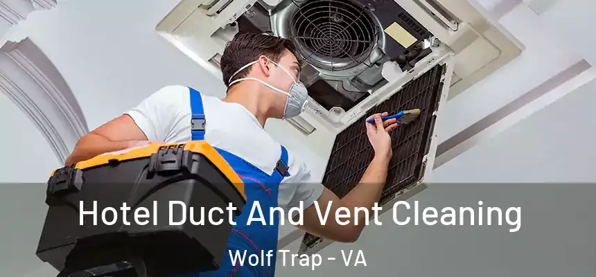 Hotel Duct And Vent Cleaning Wolf Trap - VA