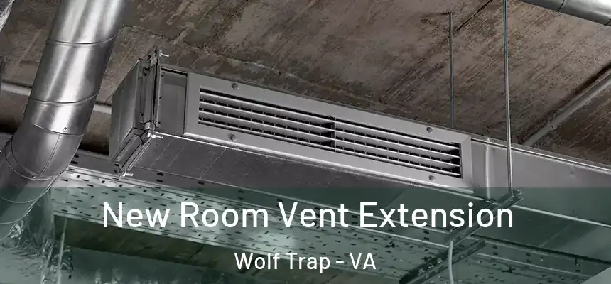 New Room Vent Extension Wolf Trap - VA