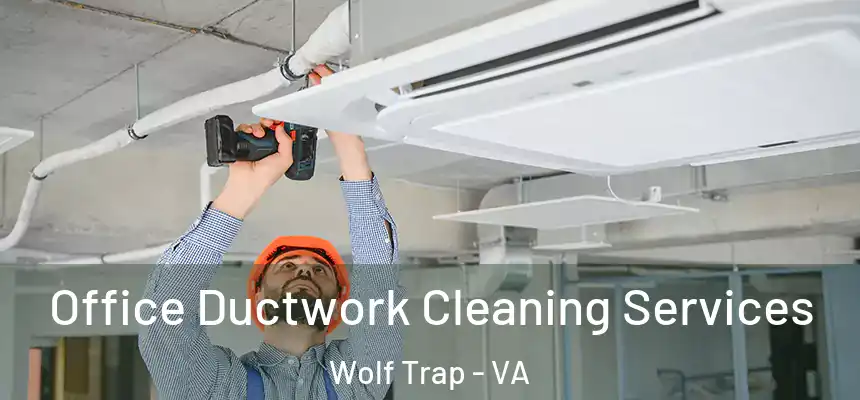 Office Ductwork Cleaning Services Wolf Trap - VA