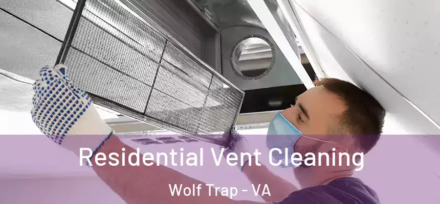 Residential Vent Cleaning Wolf Trap - VA